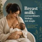 Breast milk: extraordinary biology, not magic