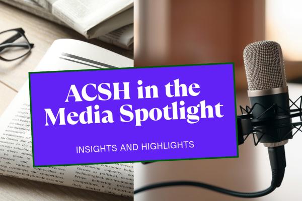 ACSH in the media: OC Register, MSN, STAT News and more